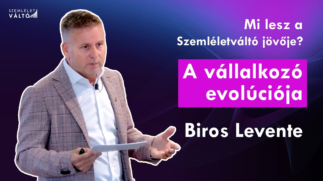 A vállalkozó evolúciója és a Szemléletváltó jövője – Biros Levente